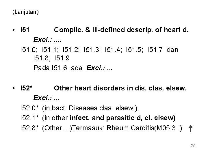 (Lanjutan) • I 51 Complic. & Ill-defined descrip. of heart d. Excl. : .