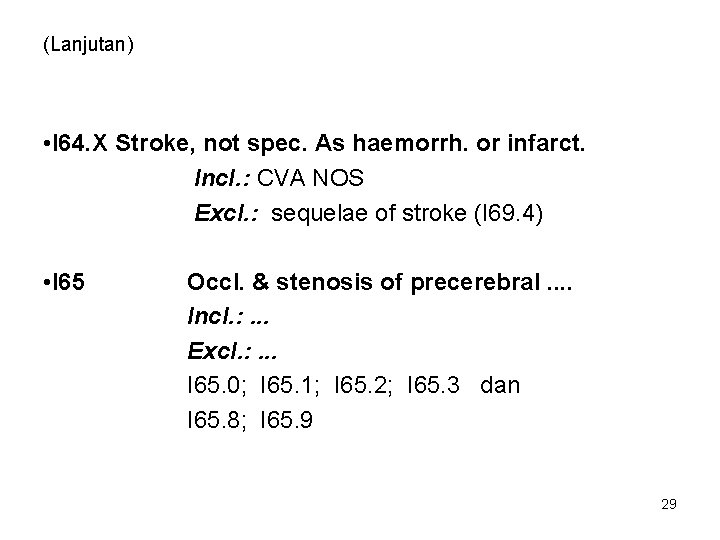 (Lanjutan) • I 64. X Stroke, not spec. As haemorrh. or infarct. Incl. :