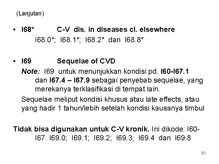 (Lanjutan) • I 68* C-V dis. in diseases cl. elsewhere I 68. 0*; I