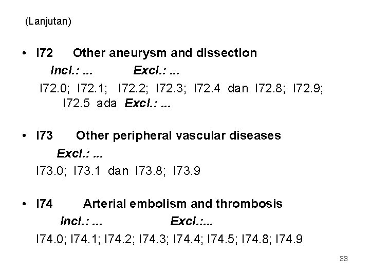 (Lanjutan) • I 72 Other aneurysm and dissection Incl. : . . . Excl.