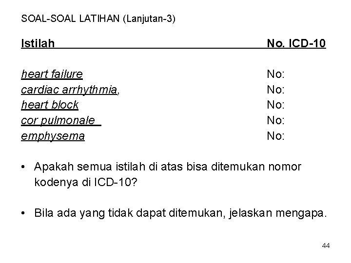 SOAL-SOAL LATIHAN (Lanjutan-3) Istilah No. ICD-10 heart failure cardiac arrhythmia, heart block cor pulmonale