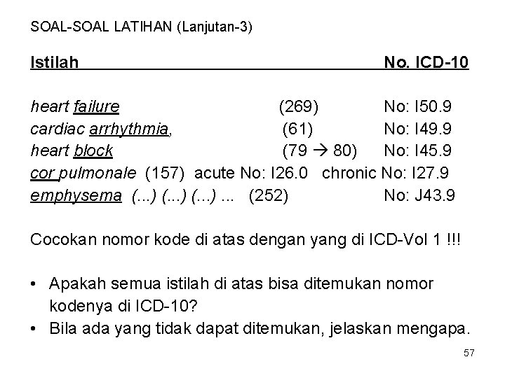 SOAL-SOAL LATIHAN (Lanjutan-3) Istilah No. ICD-10 heart failure (269) No: I 50. 9 cardiac