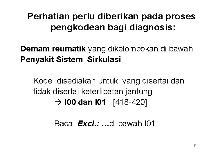 Perhatian perlu diberikan pada proses pengkodean bagi diagnosis: Demam reumatik yang dikelompokan di bawah