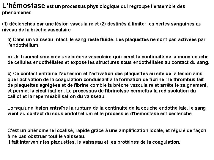 L'hémostase est un processus physiologique qui regroupe l'ensemble des phénomènes (1) déclenchés par une