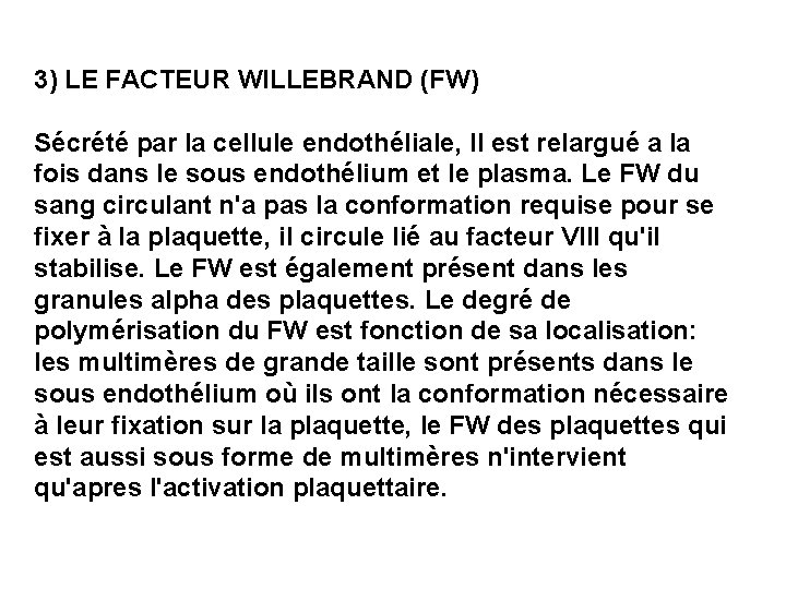 3) LE FACTEUR WILLEBRAND (FW) Sécrété par la cellule endothéliale, Il est relargué a