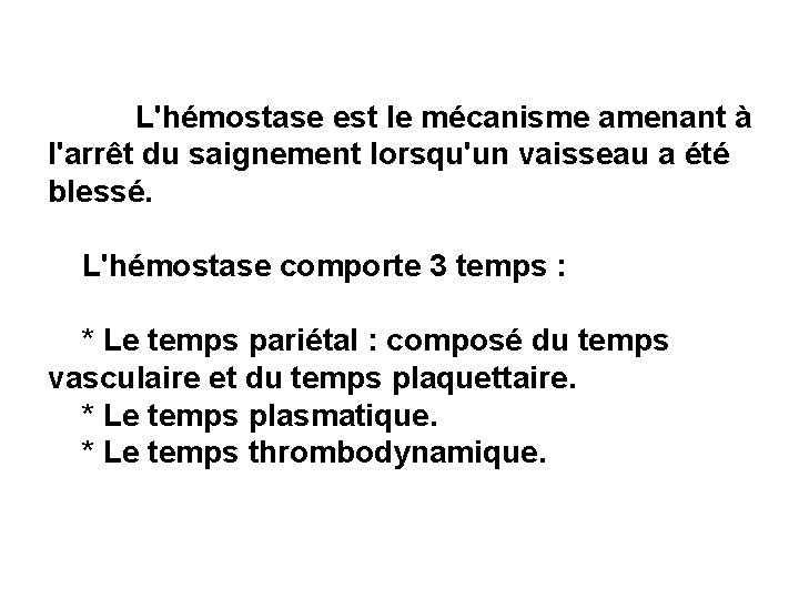 L'hémostase est le mécanisme amenant à l'arrêt du saignement lorsqu'un vaisseau a été blessé.