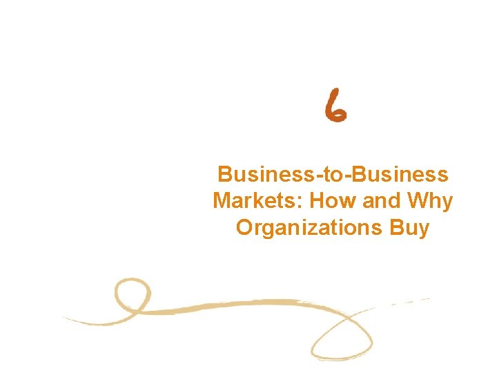 Business-to-Business Markets: How and Why Organizations Buy 