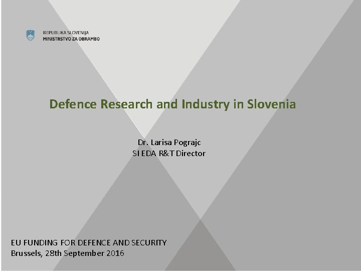Defence Research and Industry in Slovenia Dr. Larisa Pograjc SI EDA R&T Director EU