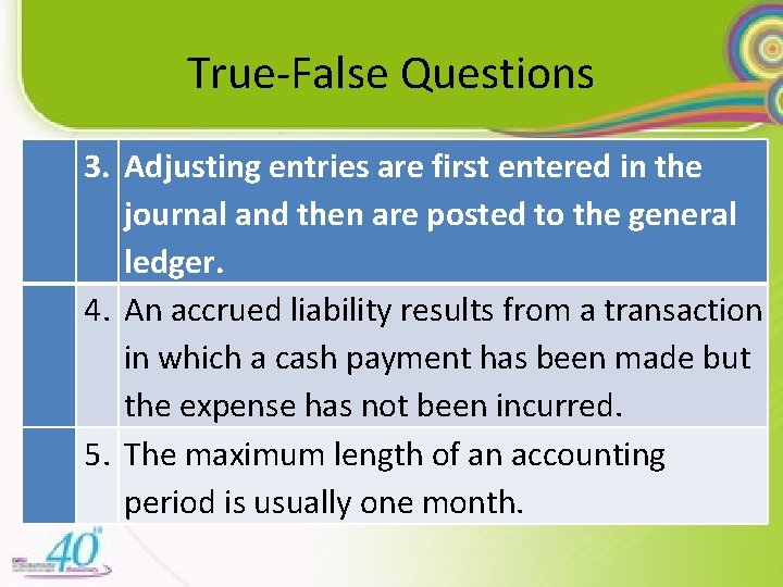 True-False Questions 3. Adjusting entries are first entered in the journal and then are