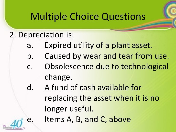 Multiple Choice Questions 2. Depreciation is: a. Expired utility of a plant asset. b.