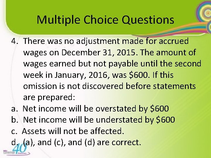 Multiple Choice Questions 4. There was no adjustment made for accrued wages on December