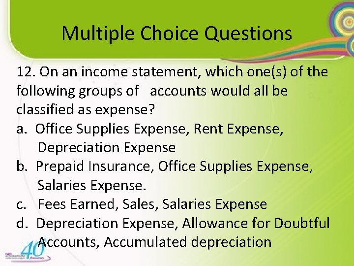 Multiple Choice Questions 12. On an income statement, which one(s) of the following groups