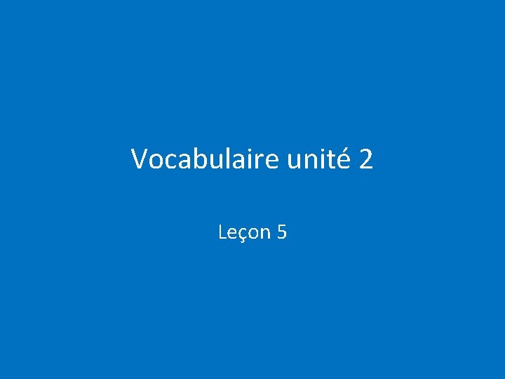 Vocabulaire unité 2 Leçon 5 