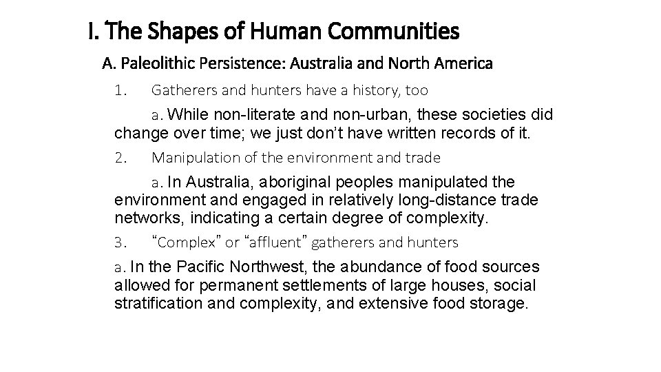 I. The Shapes of Human Communities A. Paleolithic Persistence: Australia and North America 1.