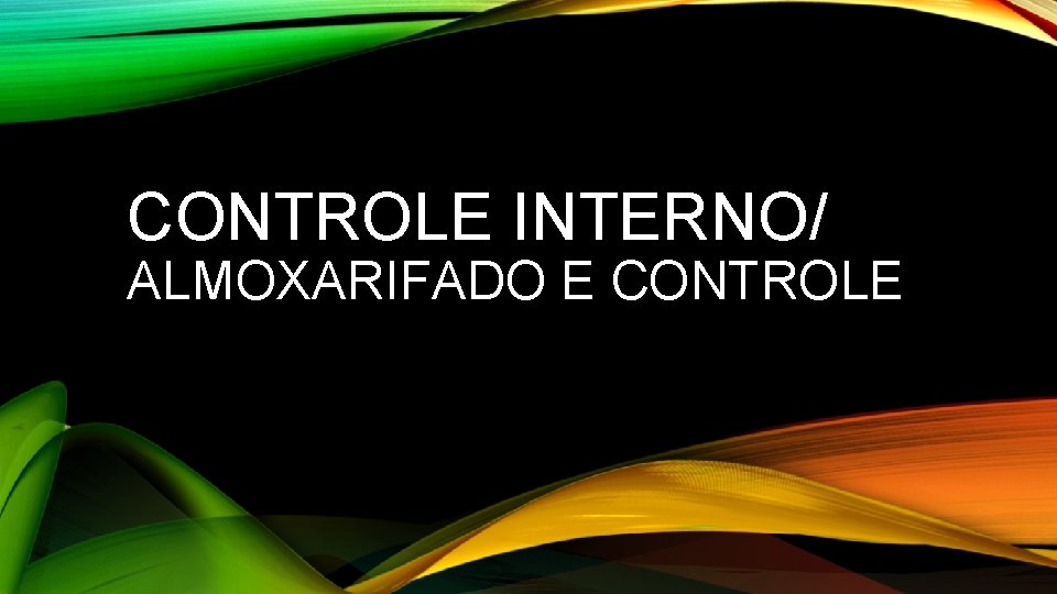 CONTROLE INTERNO/ ALMOXARIFADO E CONTROLE 