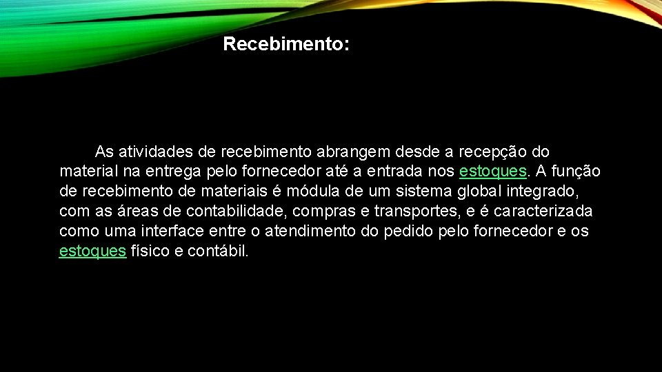 Recebimento: As atividades de recebimento abrangem desde a recepção do material na entrega pelo