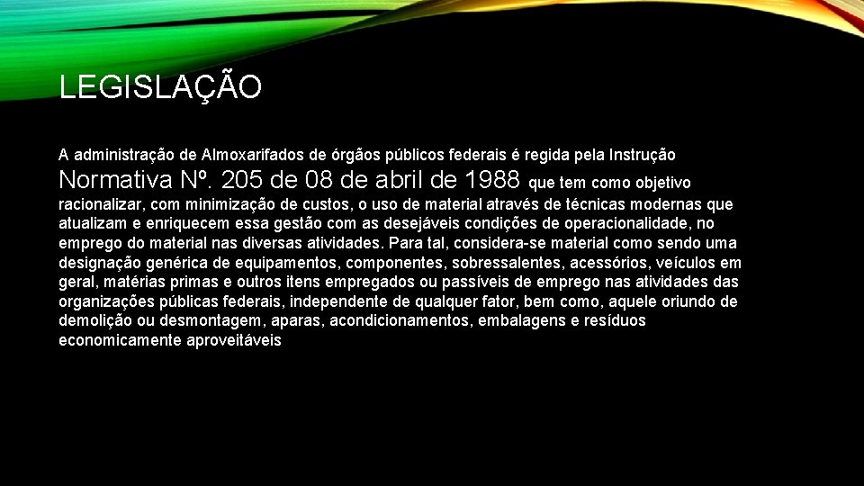 LEGISLAÇÃO A administração de Almoxarifados de órgãos públicos federais é regida pela Instrução Normativa