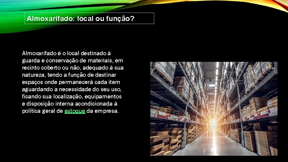 Almoxarifado: local ou função? Almoxarifado é o local destinado à guarda e conservação de