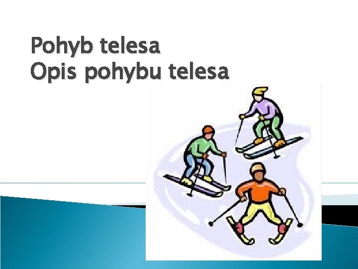 Pohyb telesa Opis pohybu telesa 