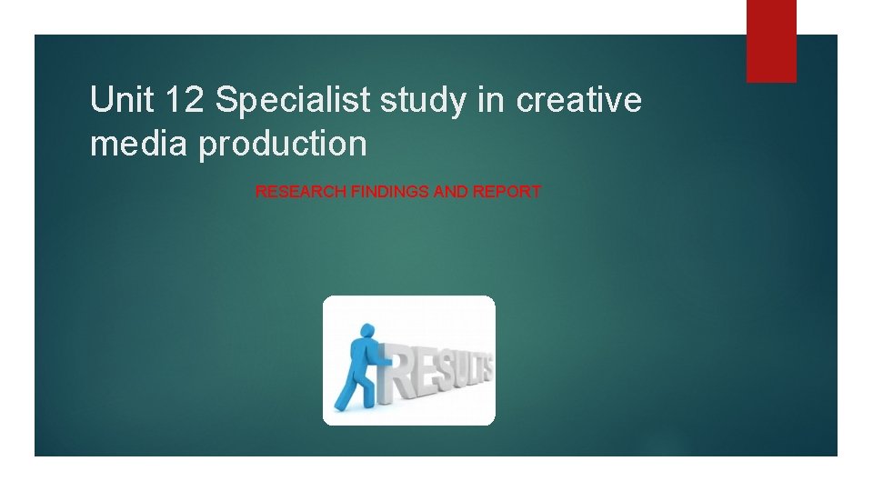 Unit 12 Specialist study in creative media production RESEARCH FINDINGS AND REPORT 