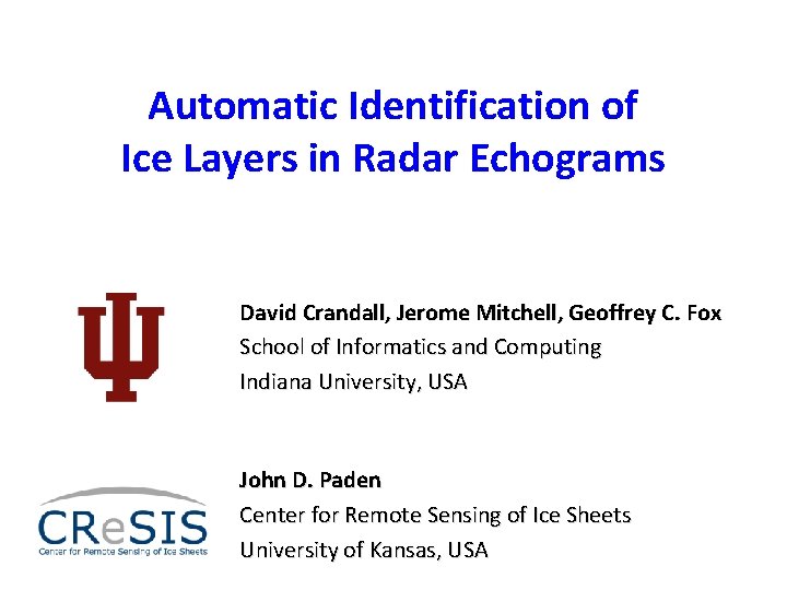 Automatic Identification of Ice Layers in Radar Echograms David Crandall, Jerome Mitchell, Geoffrey C.