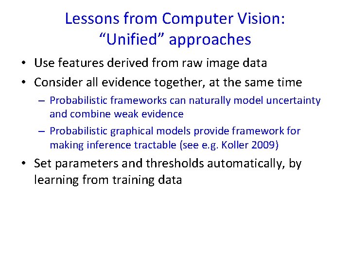 Lessons from Computer Vision: “Unified” approaches • Use features derived from raw image data