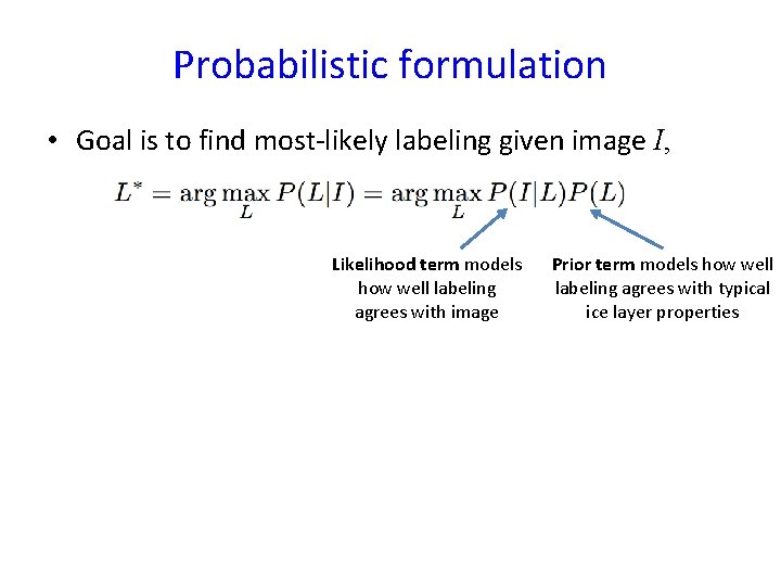 Probabilistic formulation • Goal is to find most-likely labeling given image I, Likelihood term