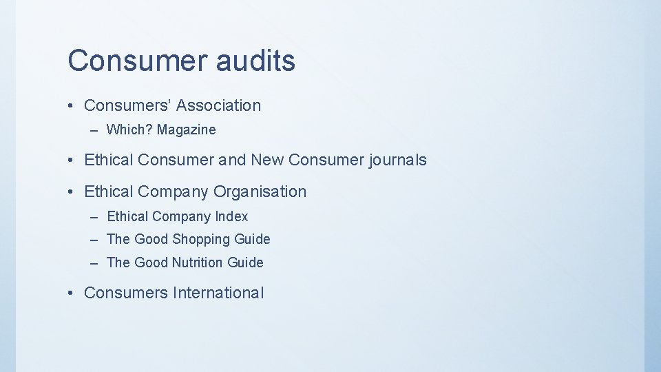 Consumer audits • Consumers’ Association – Which? Magazine • Ethical Consumer and New Consumer