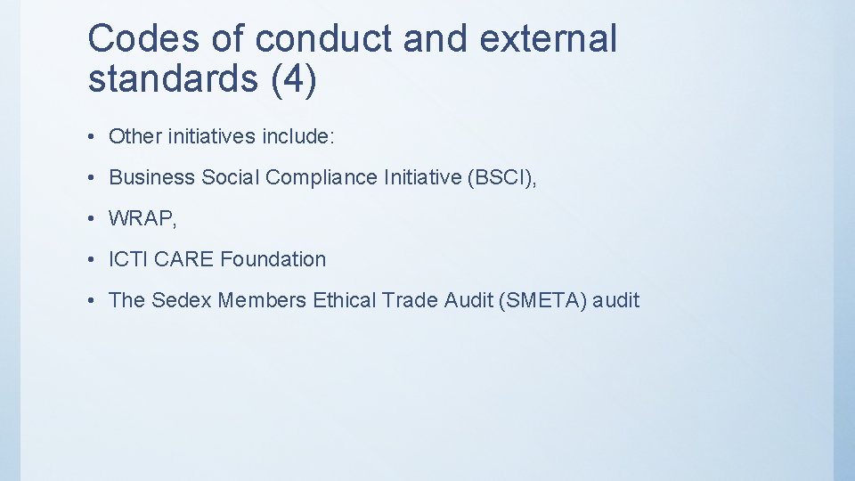 Codes of conduct and external standards (4) • Other initiatives include: • Business Social