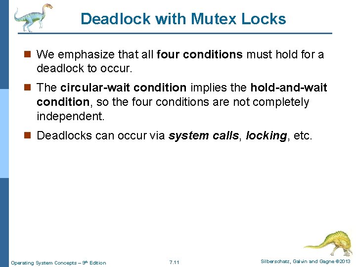 Deadlock with Mutex Locks n We emphasize that all four conditions must hold for Deadlock with Mutex Locks n We emphasize that all four conditions must hold for