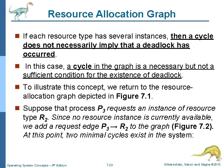 Resource Allocation Graph n If each resource type has several instances, then a cycle Resource Allocation Graph n If each resource type has several instances, then a cycle