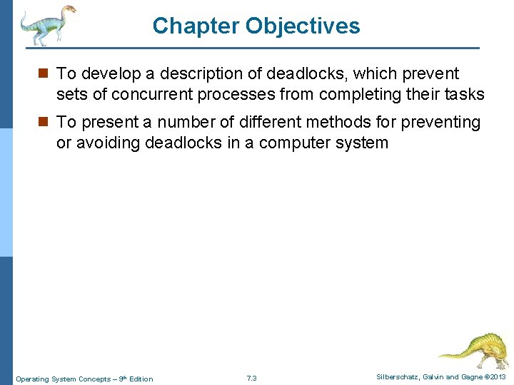 Chapter Objectives n To develop a description of deadlocks, which prevent sets of concurrent Chapter Objectives n To develop a description of deadlocks, which prevent sets of concurrent
