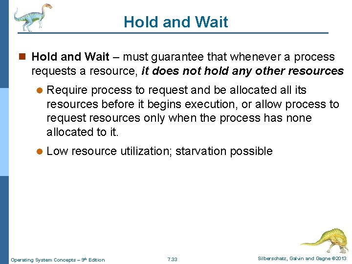 Hold and Wait n Hold and Wait – must guarantee that whenever a process Hold and Wait n Hold and Wait – must guarantee that whenever a process