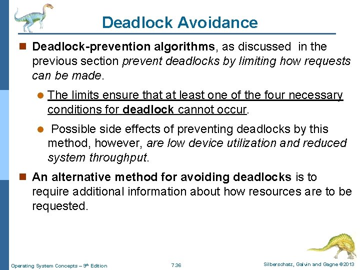 Deadlock Avoidance n Deadlock-prevention algorithms, as discussed in the previous section prevent deadlocks by Deadlock Avoidance n Deadlock-prevention algorithms, as discussed in the previous section prevent deadlocks by