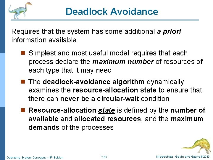 Deadlock Avoidance Requires that the system has some additional a priori information available n Deadlock Avoidance Requires that the system has some additional a priori information available n