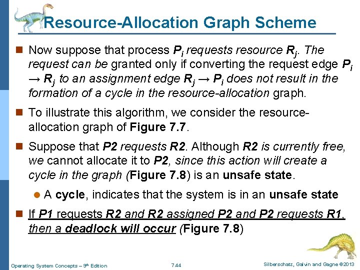 Resource-Allocation Graph Scheme n Now suppose that process Pi requests resource Rj. The request Resource-Allocation Graph Scheme n Now suppose that process Pi requests resource Rj. The request