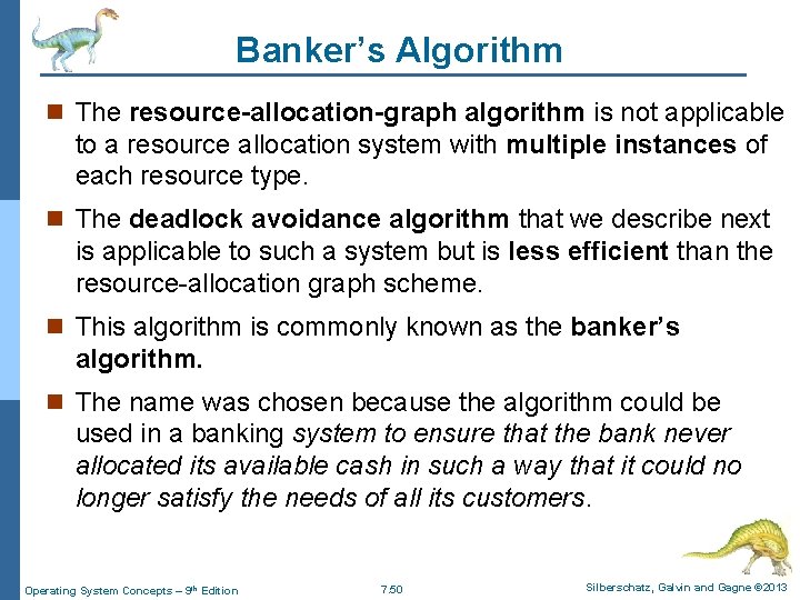 Banker’s Algorithm n The resource-allocation-graph algorithm is not applicable to a resource allocation system Banker’s Algorithm n The resource-allocation-graph algorithm is not applicable to a resource allocation system