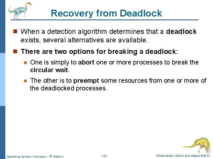 Recovery from Deadlock n When a detection algorithm determines that a deadlock exists, several Recovery from Deadlock n When a detection algorithm determines that a deadlock exists, several