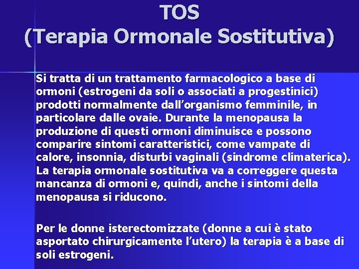 TOS (Terapia Ormonale Sostitutiva) Si tratta di un trattamento farmacologico a base di ormoni