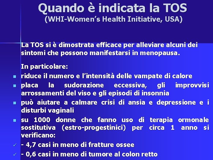 Quando è indicata la TOS (WHI-Women’s Health Initiative, USA) La TOS si è dimostrata