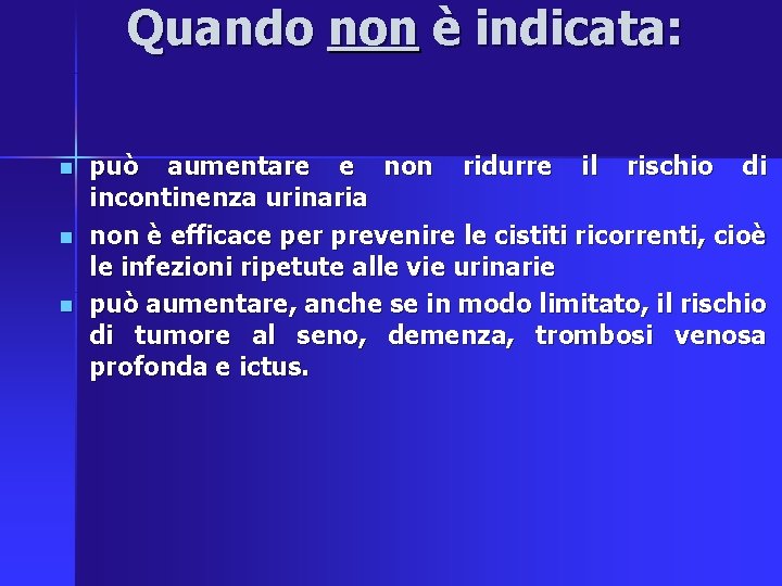 Quando non è indicata: n n n può aumentare e non ridurre il rischio