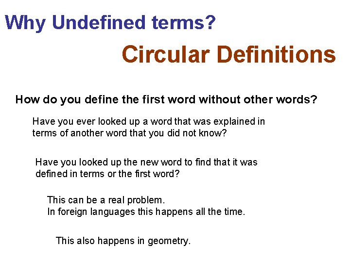 Why Undefined terms? Circular Definitions How do you define the first word without other