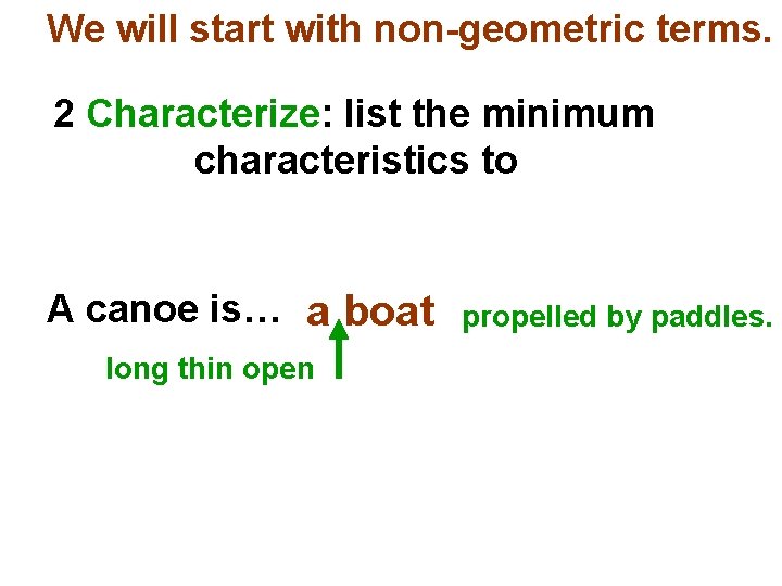 We will start with non-geometric terms. 2 Characterize: list the minimum characteristics to A