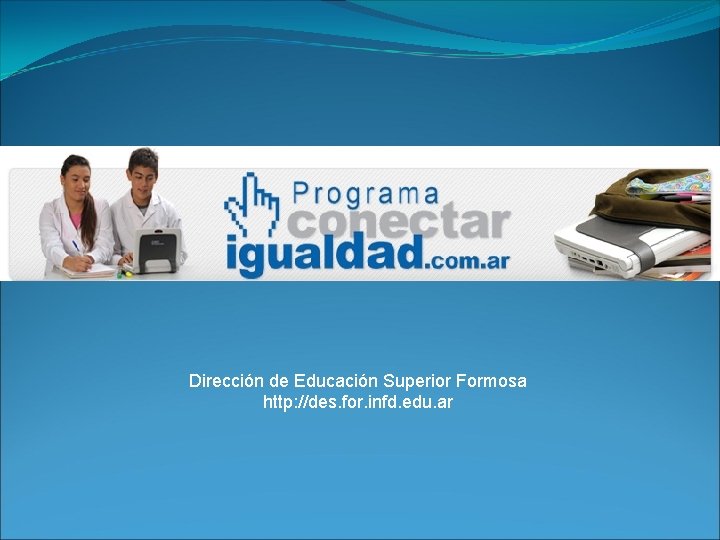 Dirección de Educación Superior Formosa http: //des. for. infd. edu. ar 