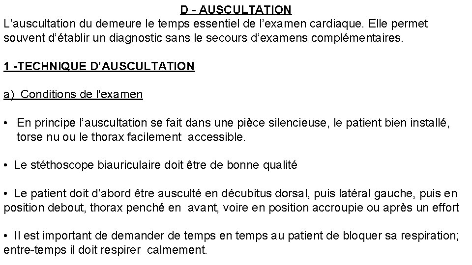 D - AUSCULTATION L’auscultation du demeure le temps essentiel de l’examen cardiaque. Elle permet