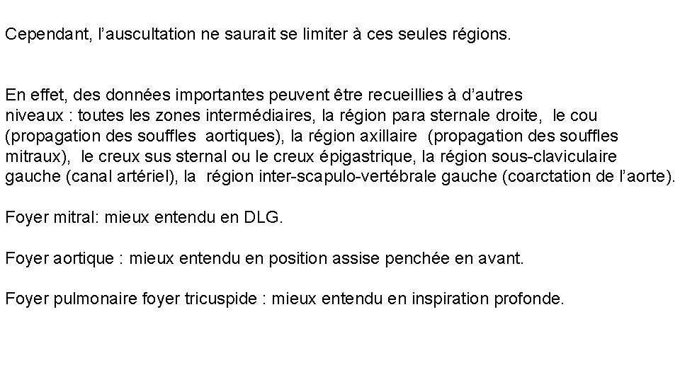 Cependant, l’auscultation ne saurait se limiter à ces seules régions. En effet, des données