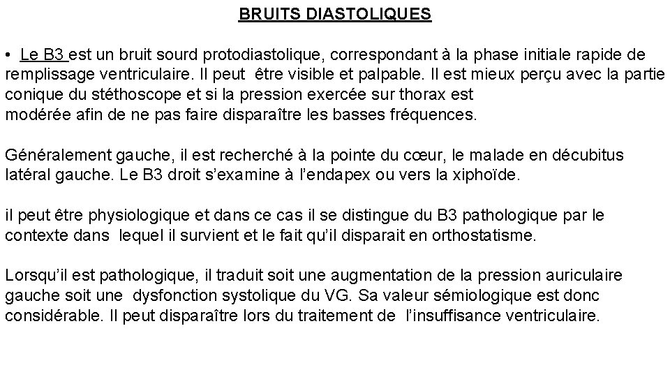 BRUITS DIASTOLIQUES • Le B 3 est un bruit sourd protodiastolique, correspondant à la