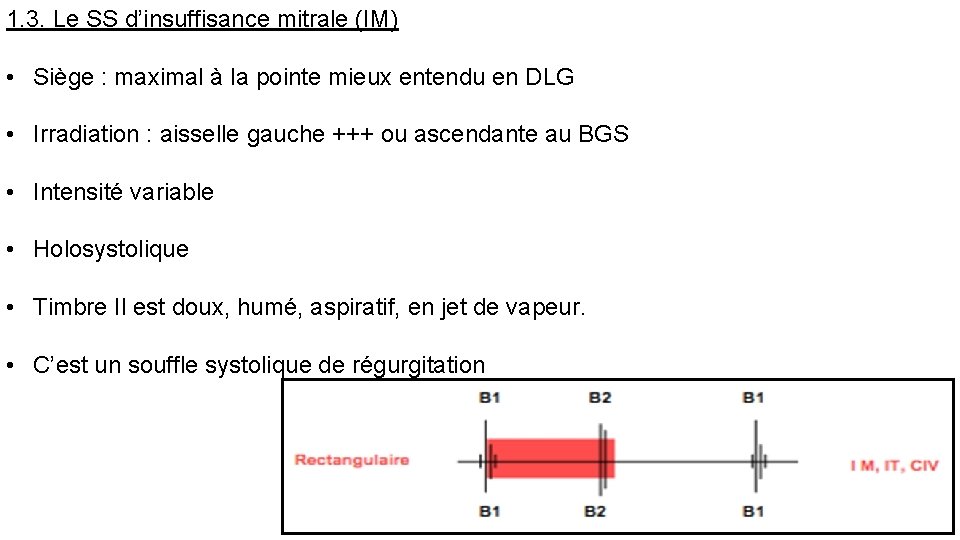 1. 3. Le SS d’insuffisance mitrale (IM) • Siège : maximal à la pointe