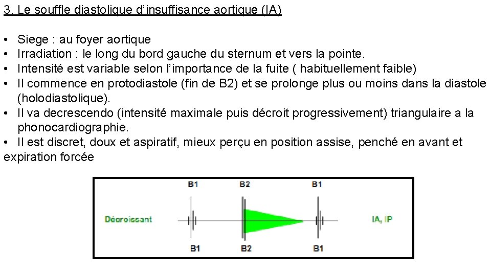 3. Le souffle diastolique d’insuffisance aortique (IA) • • Siege : au foyer aortique 3. Le souffle diastolique d’insuffisance aortique (IA) • • Siege : au foyer aortique