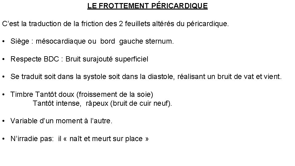 LE FROTTEMENT PÉRICARDIQUE C’est la traduction de la friction des 2 feuillets altérés du